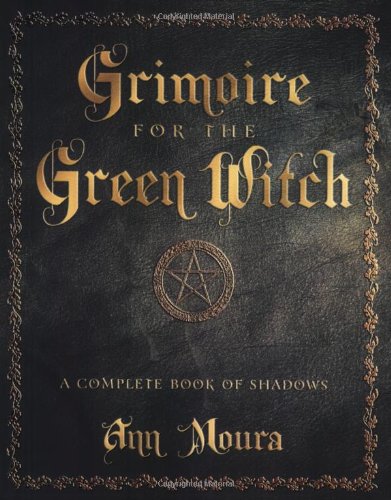 Grimoire for the Green Witch: A Complete Book of Shadows (Green Witchcraft Series, 5)