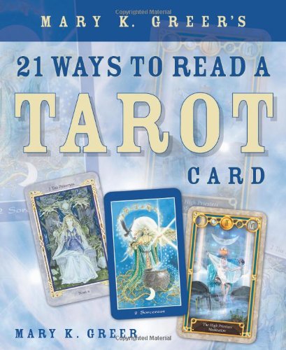 Mary K. Greer's 21 Ways to Read a Tarot Card