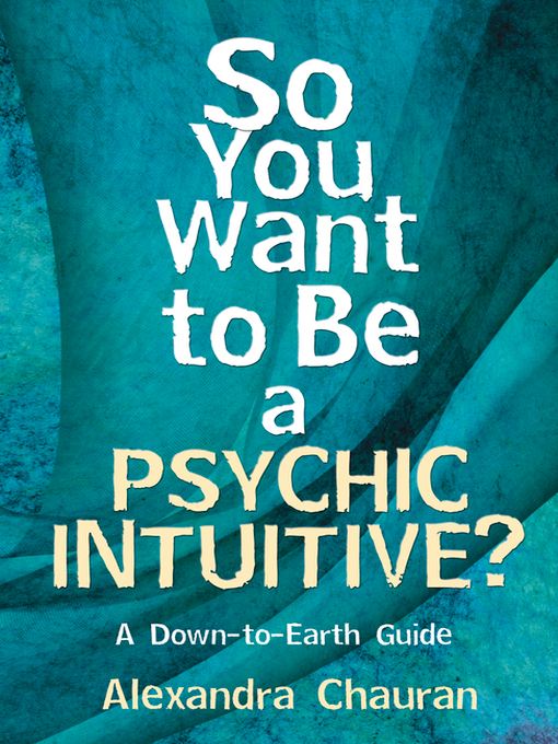 So You Want to Be a Psychic Intuitive?