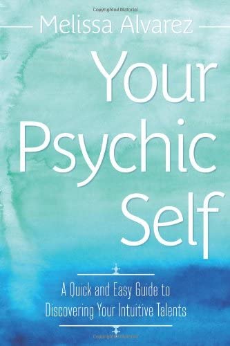 Your Psychic Self: A Quick and Easy Guide to Discovering Your Intuitive Talents