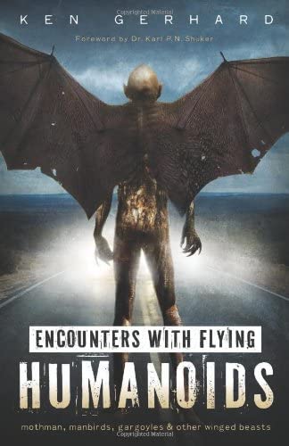 Encounters with Flying Humanoids: Mothman, Manbirds, Gargoyles &amp; Other Winged Beasts