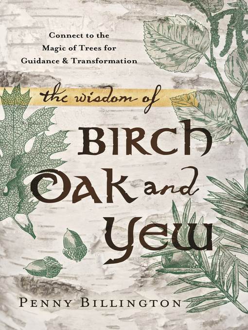 The Wisdom of Birch, Oak, and Yew