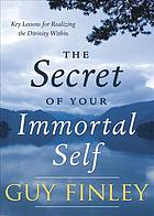 The Secret of Your Immortal Self