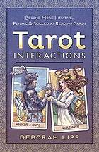 Tarot interactions : become more intuitive, psychic, and skilled at reading cards