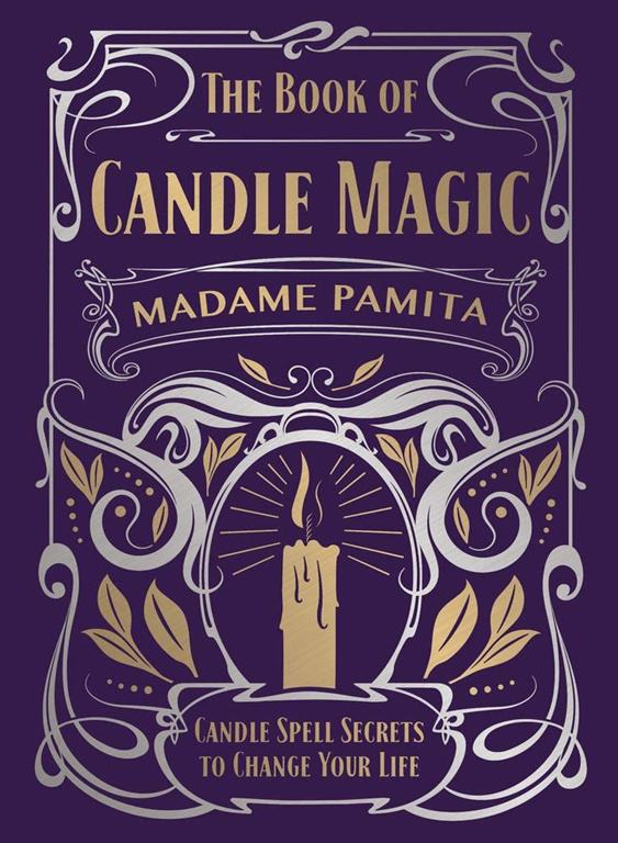 The Book of Candle Magic: Candle Spell Secrets to Change Your Life