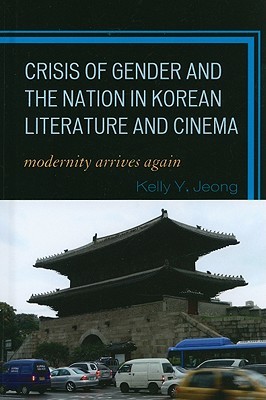 Crisis of Gender and the Nation in Korean Literature and Cinema