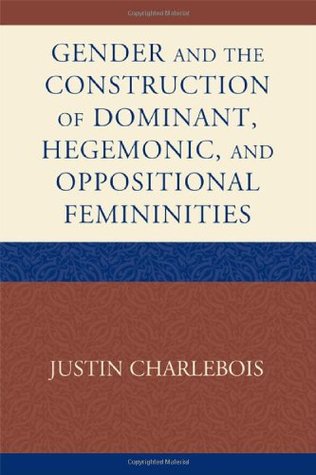 Gender and the Construction of Hegemonic and Oppositional Femininities