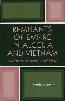 Remnants of empire in Algeria and Vietnam : women, words, and war