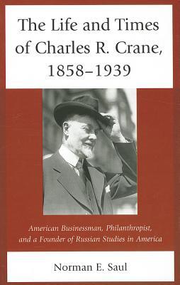 The Life and Times of Charles R. Crane, 1858-1939