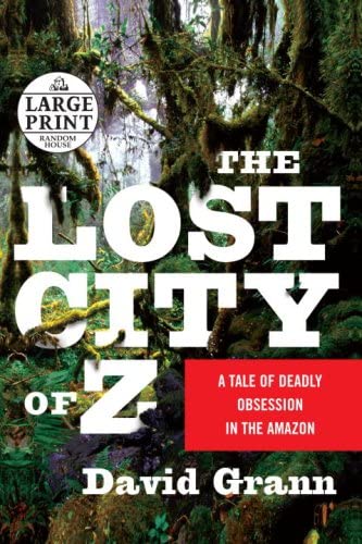 The Lost City of Z: A Tale of Deadly Obsession in the Amazon