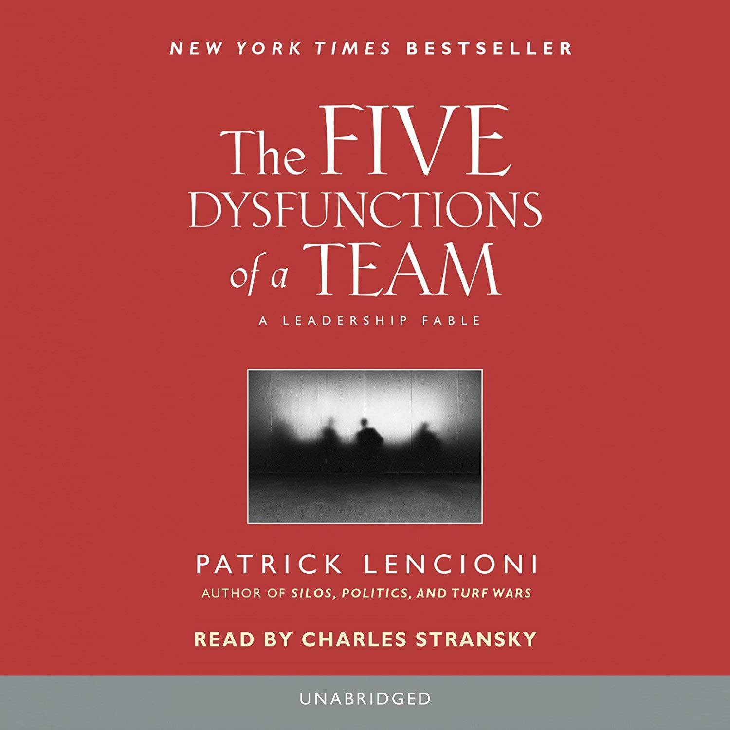 The Five Dysfunctions of a Team: A Leadership Fable