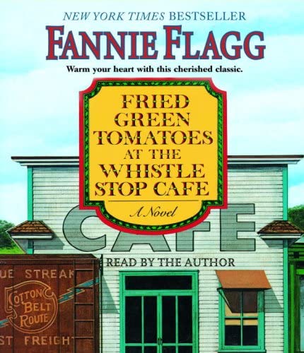 Fried Green Tomatoes at the Whistle Stop Cafe: A Novel