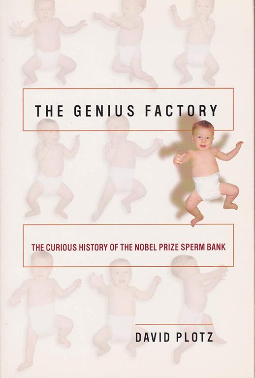 The Genius Factory, The Curious History of the Nobel Prize Sperm Bank