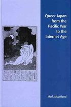 Queer Japan from the Pacific War to the Internet Age