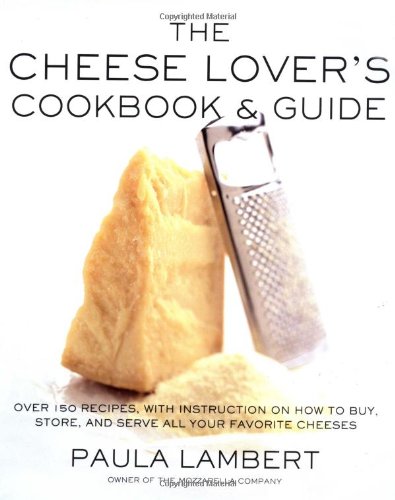 The Cheese Lover's Cookbook & Guide