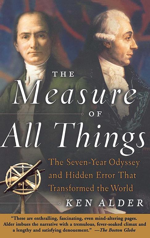 The Measure of All Things: The Seven-Year Odyssey and Hidden Error That Transformed the World