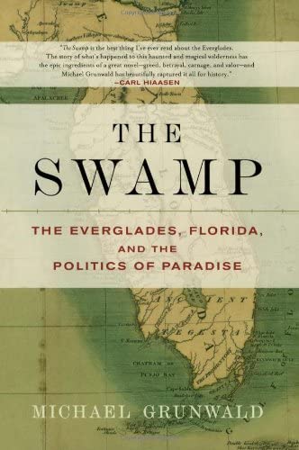 The Swamp: The Everglades, Florida, and the Politics of Paradise