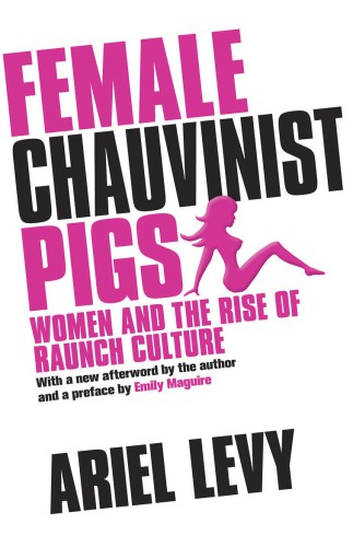 Female Chauvinist Pigs