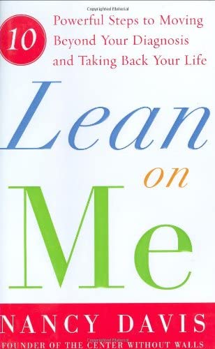 Lean on Me: Ten Powerful Steps to Moving Beyond Your Diagnosis and Taking Back Your Life