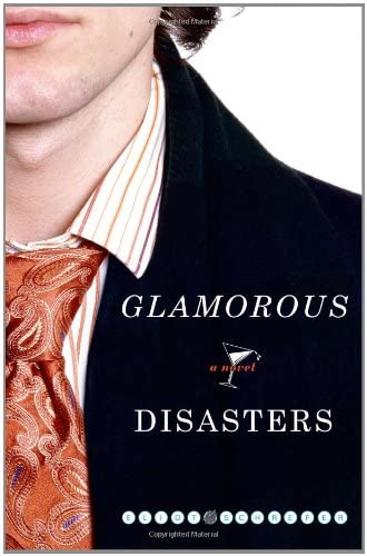 Glamorous Disasters: A Novel