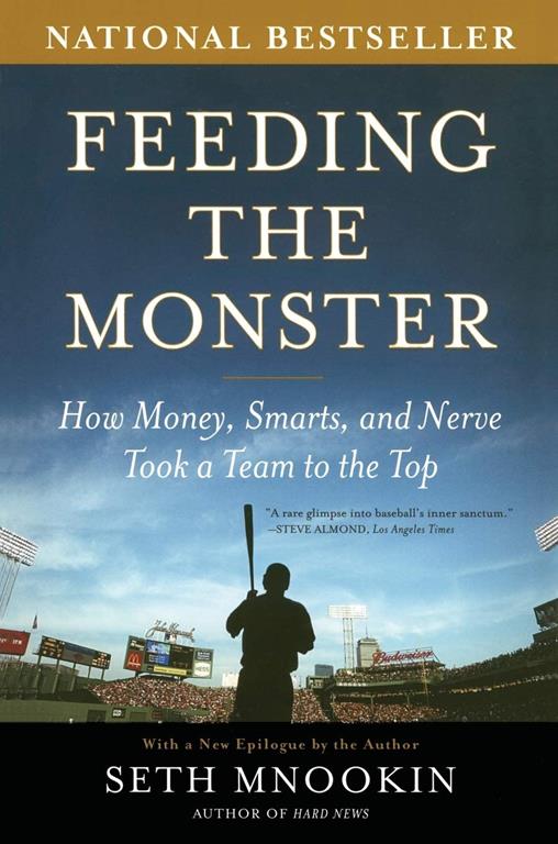 Feeding the Monster: How Money, Smarts, and Nerve Took a Team to the Top