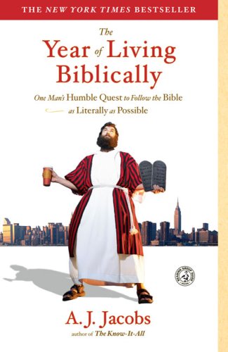 The Year of Living Biblically: One Man's Humble Quest to Follow the Bible as Literally as Possible