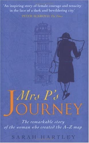 Mrs.P's Journey : The Remarkable Story of the Woman Who Created the A-Z Map