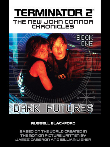 Dark Futures (Terminator 2: The New John Connor Chronicles)