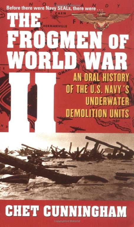 The Frogmen of World War II: An Oral History of the U.S. Navy's Underwater Demolition Teams