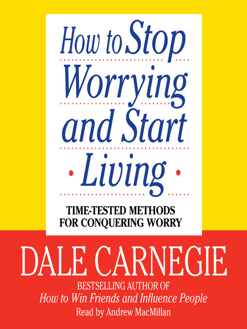 How to Stop Worrying and Start Living