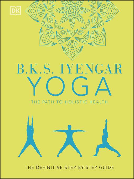 B.K.S. Iyengar Yoga the Path to Holistic Health