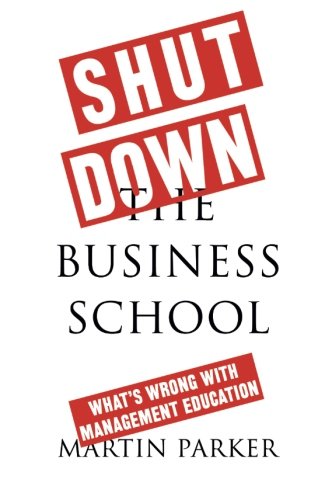 Shut Down the Business School