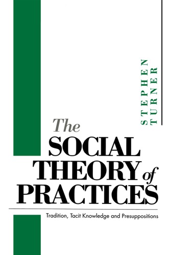 The social theory of practices tradition, tacit knowledge and presuppositions