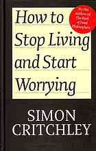 How to Stop Living and Start Worrying