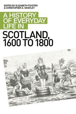 A History of Everyday Life in Scotland, 1600 to 1800