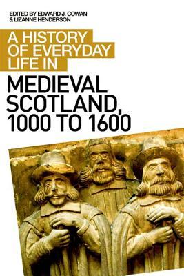 A History of Everyday Life in Medieval Scotland, 1000 to 1600