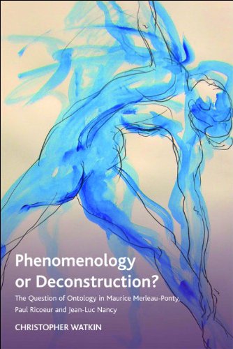 Phenomenology or Deconstruction?  The Question of Ontology in Maurice Merleau-Ponty, Paul Ricoeur and Jean-Luc Nancy