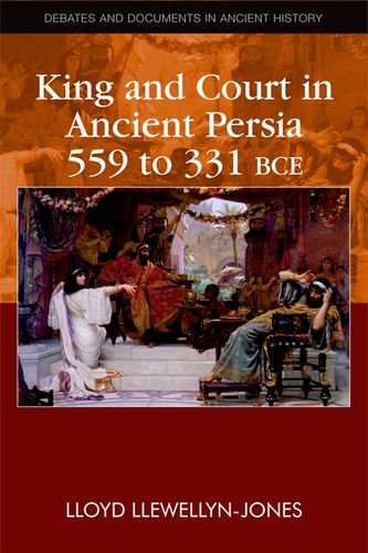 King and Court in Ancient Persia 559 to 331 Bce