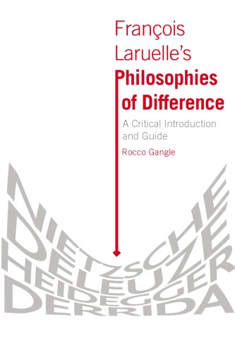 François Laruelle's Philosophies of Difference : a critical introduction and guide