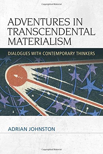 Adventures in transcendental materialism : dialogues with contemporary thinkers