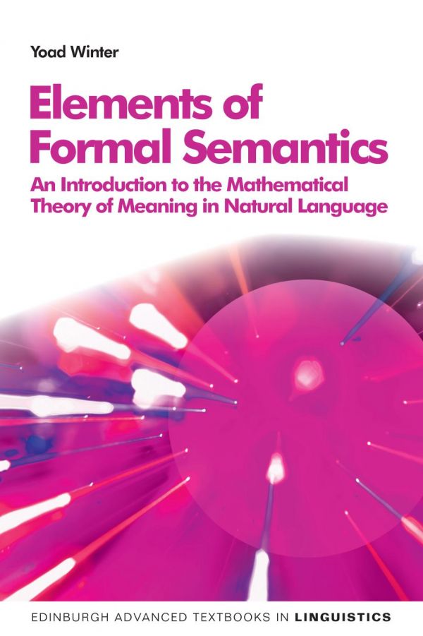 Elements of Formal Semantics : an Introduction to the Mathematical Theory of Meaning in Natural Language.