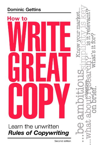 How to write great copy : learn the unwritten rules of copywriting