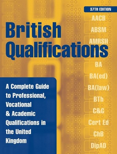 British qualifications : a complete guide to professional, vocational and academic qualifications in the United Kingdom.