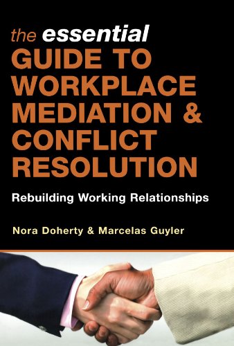 The Essential Guide To Workplace Mediation &amp; Conflict Resolution Rebuilding Working Relationships