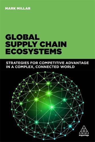 Global supply chain ecosystems : strategies for competitive advantage in a complex, connected world