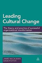 Leading cultural change : the theory and practice of successful organizational transformation