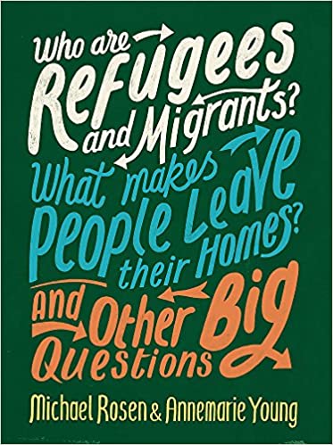 Who Are Refugees and Migrants? What Makes People Leave Their Homes? and Other Big Questions