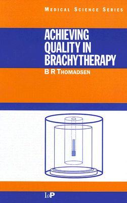 Achieving Quality in Brachytherapy