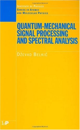 Quantum-Mechanical Signal Processing and Spectral Analysis (Series in Atomic and Molecular Physics) (Series in Atomic and Molecular Physics)