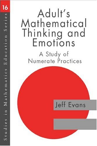 Adults' Mathematical Thinking and Emotions: A Study of Numerate Practice (Studies in Mathematics Education Series)